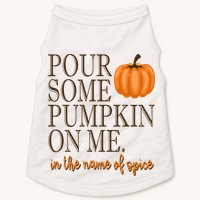 Pour Some Pumpkin On Me In The Name Of Spice Funny Fall Doggie Tank