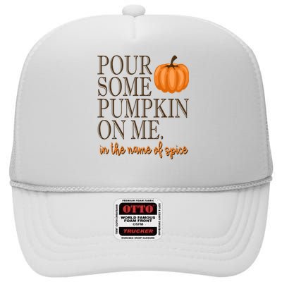 Pour Some Pumpkin On Me In The Name Of Spice Funny Fall High Crown Mesh Back Trucker Hat