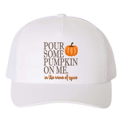 Pour Some Pumpkin On Me In The Name Of Spice Funny Fall Yupoong Adult 5-Panel Trucker Hat