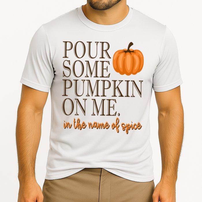 Pour Some Pumpkin On Me In The Name Of Spice Funny Fall Performance Shirt