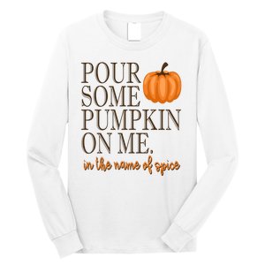 Pour Some Pumpkin On Me In The Name Of Spice Funny Fall Long Sleeve Shirt