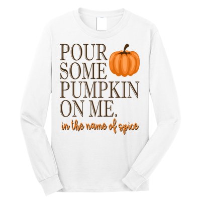Pour Some Pumpkin On Me In The Name Of Spice Funny Fall Long Sleeve Shirt