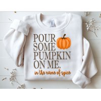 Pour Some Pumpkin On Me In The Name Of Spice Funny Fall Sweatshirt