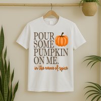 Pour Some Pumpkin On Me In The Name Of Spice Funny Fall T-Shirt