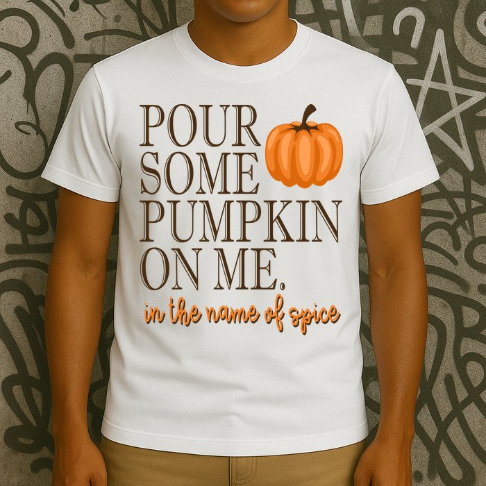 Pour Some Pumpkin On Me In The Name Of Spice Funny Fall T-Shirt