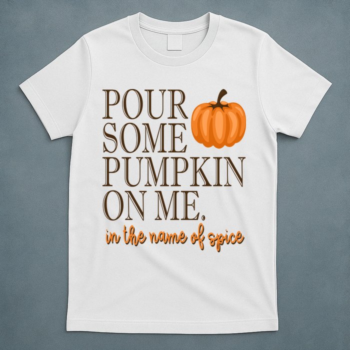 Pour Some Pumpkin On Me In The Name Of Spice Funny Fall T-Shirt