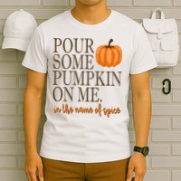 Pour Some Pumpkin On Me In The Name Of Spice Funny Fall T-Shirt