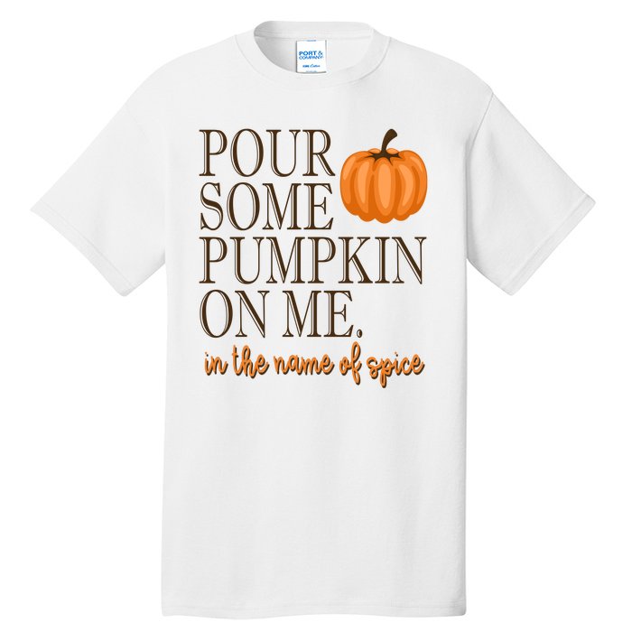 Pour Some Pumpkin On Me In The Name Of Spice Funny Fall Tall T-Shirt