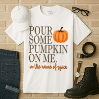 Pour Some Pumpkin On Me In The Name Of Spice Funny Fall Tall T-Shirt