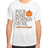 Pour Some Pumpkin On Me In The Name Of Spice Funny Fall Adult ChromaSoft Performance T-Shirt