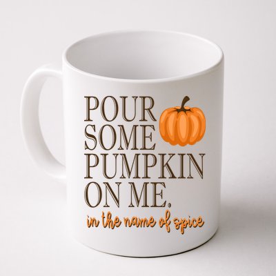 Pour Some Pumpkin On Me In The Name Of Spice Funny Fall Mug