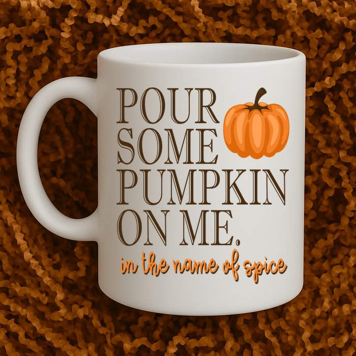 Pour Some Pumpkin On Me In The Name Of Spice Funny Fall Mug