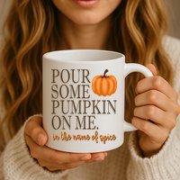 Pour Some Pumpkin On Me In The Name Of Spice Funny Fall Mug