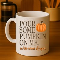 Pour Some Pumpkin On Me In The Name Of Spice Funny Fall Mug