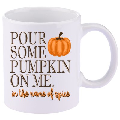 Pour Some Pumpkin On Me In The Name Of Spice Funny Fall 11oz C Handle Ceramic Mug