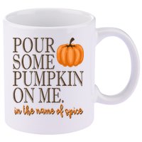 Pour Some Pumpkin On Me In The Name Of Spice Funny Fall 11oz C Handle Ceramic Mug