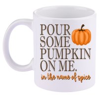 Pour Some Pumpkin On Me In The Name Of Spice Funny Fall 11oz C Handle Ceramic Mug