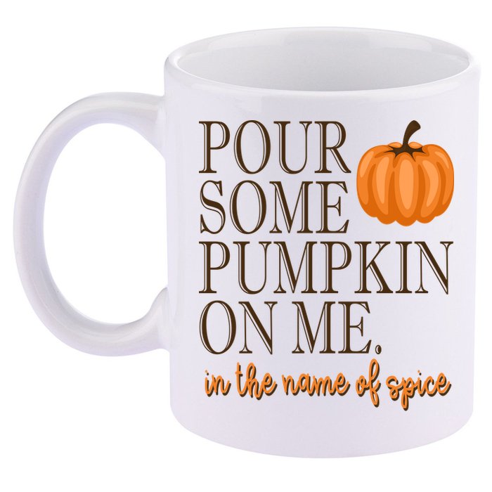 Pour Some Pumpkin On Me In The Name Of Spice Funny Fall 11oz C Handle Ceramic Mug