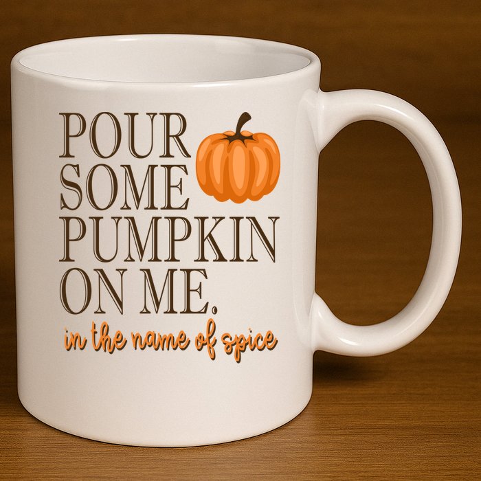 Pour Some Pumpkin On Me In The Name Of Spice Funny Fall 11oz C Handle Ceramic Mug