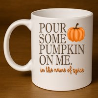 Pour Some Pumpkin On Me In The Name Of Spice Funny Fall 11oz C Handle Ceramic Mug