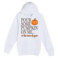 Pour Some Pumpkin On Me In The Name Of Spice Funny Fall Premium Pullover Hoodie