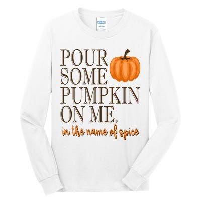 Pour Some Pumpkin On Me In The Name Of Spice Funny Fall Tall Long Sleeve T-Shirt