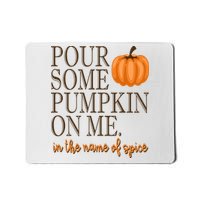 Pour Some Pumpkin On Me In The Name Of Spice Funny Fall Mousepad