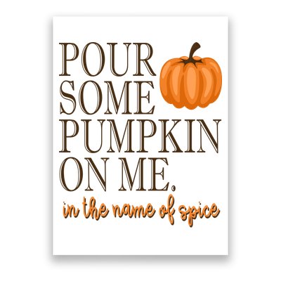 Pour Some Pumpkin On Me In The Name Of Spice Funny Fall Poster