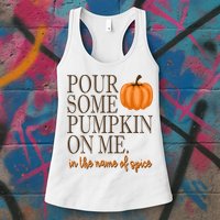 Pour Some Pumpkin On Me In The Name Of Spice Funny Fall Womens Tank Top