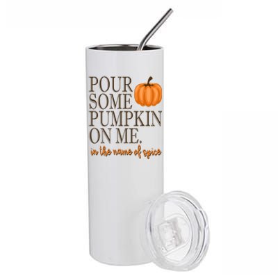 Pour Some Pumpkin On Me In The Name Of Spice Funny Fall Stainless Steel Tumbler