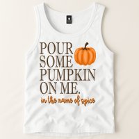 Pour Some Pumpkin On Me In The Name Of Spice Funny Fall Tank Top