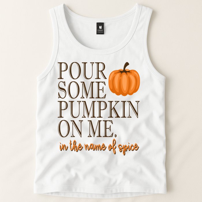Pour Some Pumpkin On Me In The Name Of Spice Funny Fall Tank Top