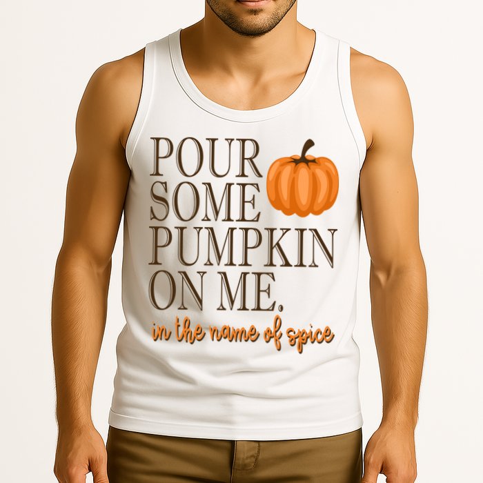 Pour Some Pumpkin On Me In The Name Of Spice Funny Fall Tank Top
