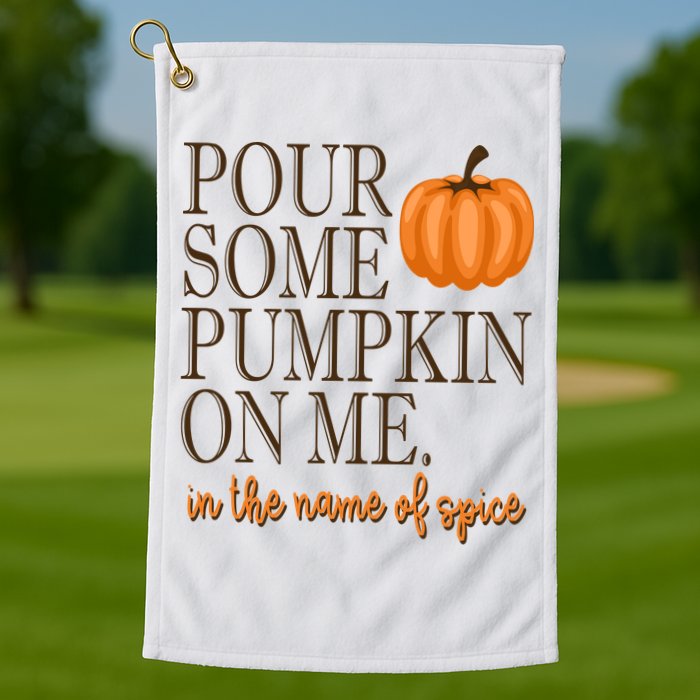 Pour Some Pumpkin On Me In The Name Of Spice Funny Fall Golf Towel
