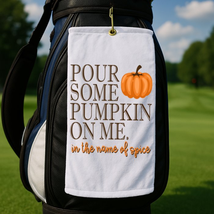 Pour Some Pumpkin On Me In The Name Of Spice Funny Fall Golf Towel