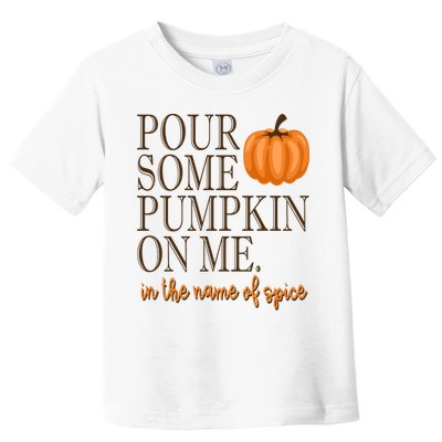 Pour Some Pumpkin On Me In The Name Of Spice Funny Fall Toddler T-Shirt