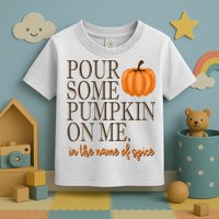 Pour Some Pumpkin On Me In The Name Of Spice Funny Fall Toddler T-Shirt