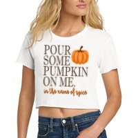 Pour Some Pumpkin On Me In The Name Of Spice Funny Fall Crop Top