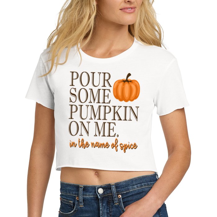 Pour Some Pumpkin On Me In The Name Of Spice Funny Fall Crop Top