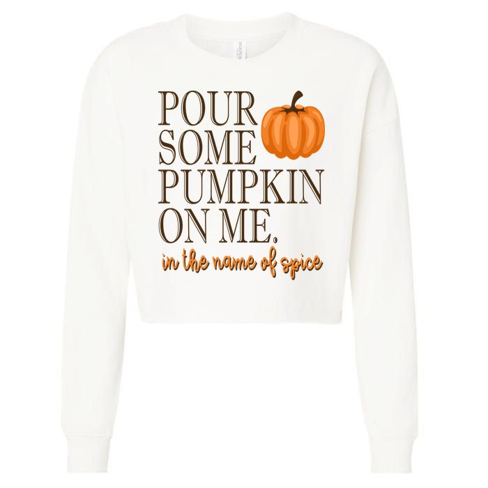 Pour Some Pumpkin On Me In The Name Of Spice Funny Fall Cropped Pullover Crew