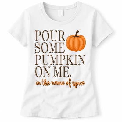Pour Some Pumpkin On Me In The Name Of Spice Funny Fall Womens T-Shirt