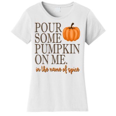 Pour Some Pumpkin On Me In The Name Of Spice Funny Fall Women's T-Shirt