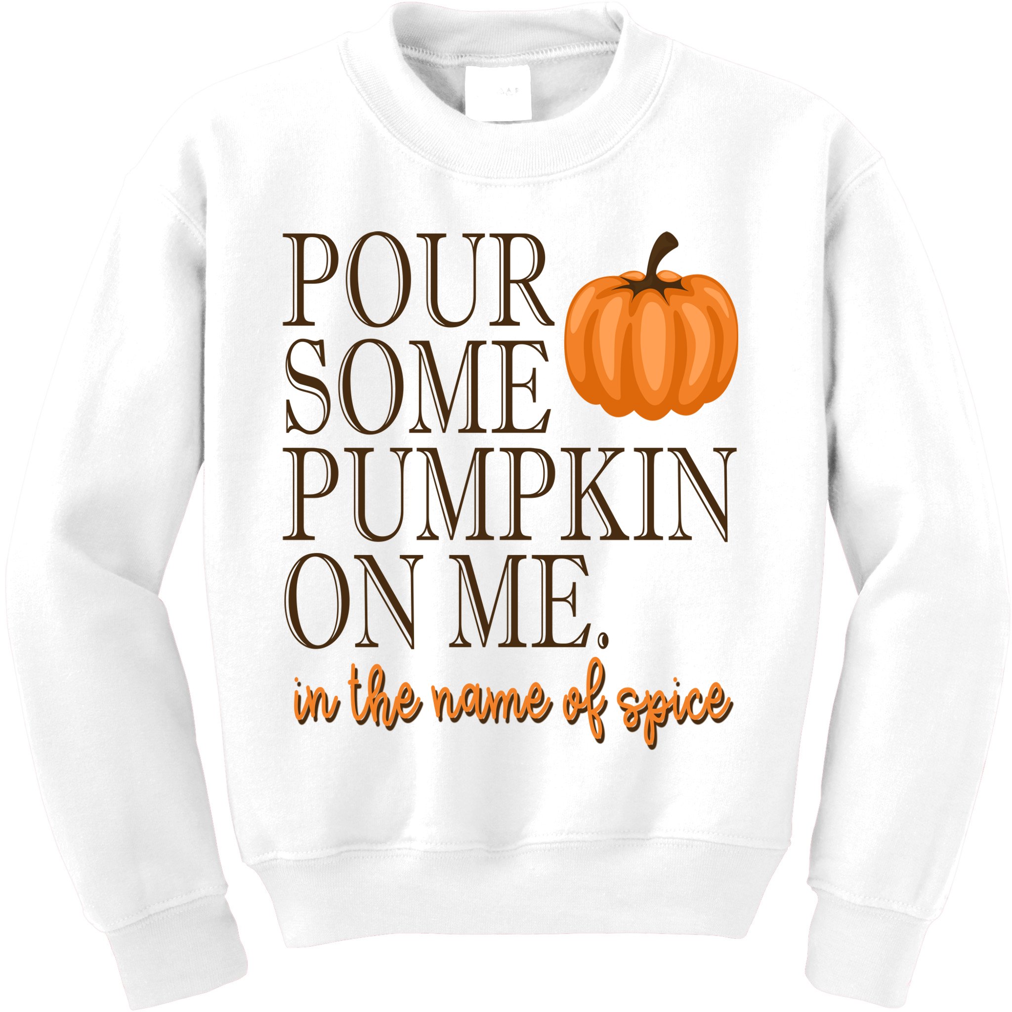 Pour Some Pumpkin On Me In The Name Of Spice Funny Fall Kids Sweatshirt