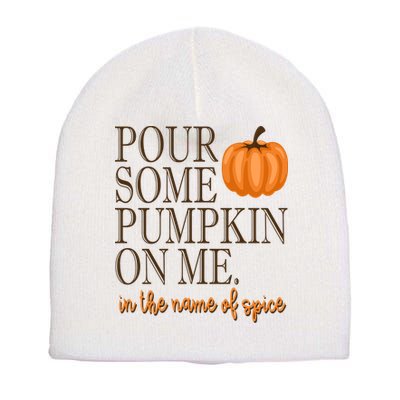 Pour Some Pumpkin On Me In The Name Of Spice Funny Fall Short Acrylic Beanie
