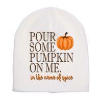 Pour Some Pumpkin On Me In The Name Of Spice Funny Fall Short Acrylic Beanie