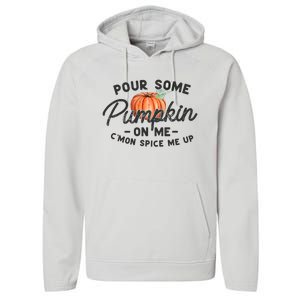 Pour Some Pumpkin On Me CMon Spice Me Up Funny Fall Autumn Performance Fleece Hoodie