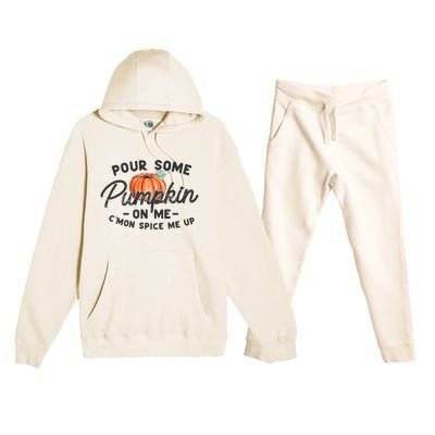 Pour Some Pumpkin On Me CMon Spice Me Up Funny Fall Autumn Premium Hooded Sweatsuit Set