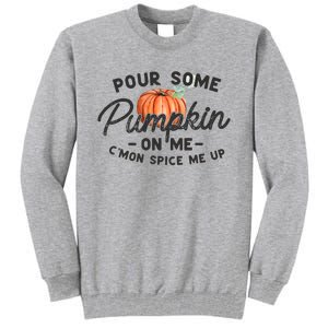 Pour Some Pumpkin On Me CMon Spice Me Up Funny Fall Autumn Tall Sweatshirt