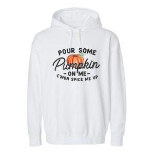 Pour Some Pumpkin On Me CMon Spice Me Up Funny Fall Autumn Garment-Dyed Fleece Hoodie