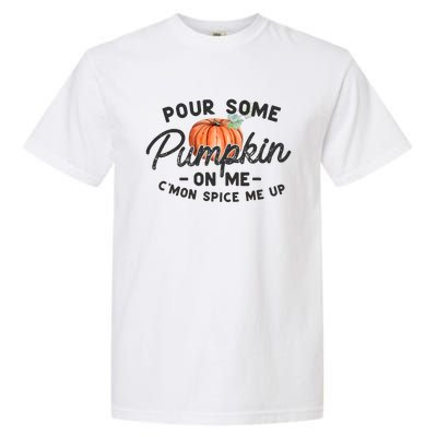 Pour Some Pumpkin On Me CMon Spice Me Up Funny Fall Autumn Garment-Dyed Heavyweight T-Shirt